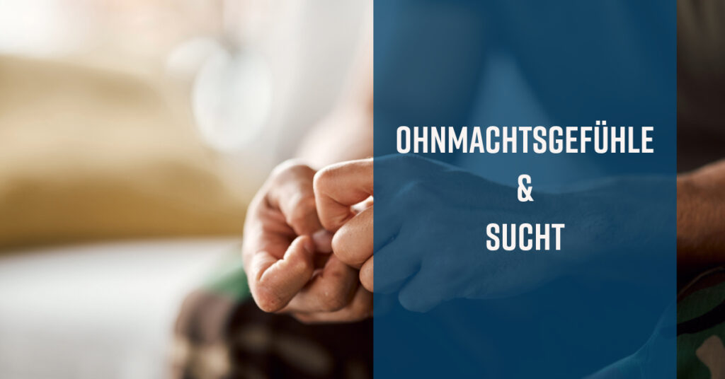 Ohnmachtsgefühle, Subtanzkonsum und Sucht (Sucht und Emotionen #8)